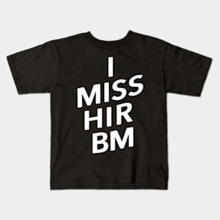 i miss his bm Kids T-Shirt